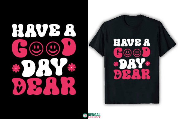 The Funny Have a Good Day Dear T-shirt: More Than Just a Design