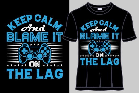 The Keep Calm and Blame It on the Lag Tshirt: More Than Just a Gaming Quote